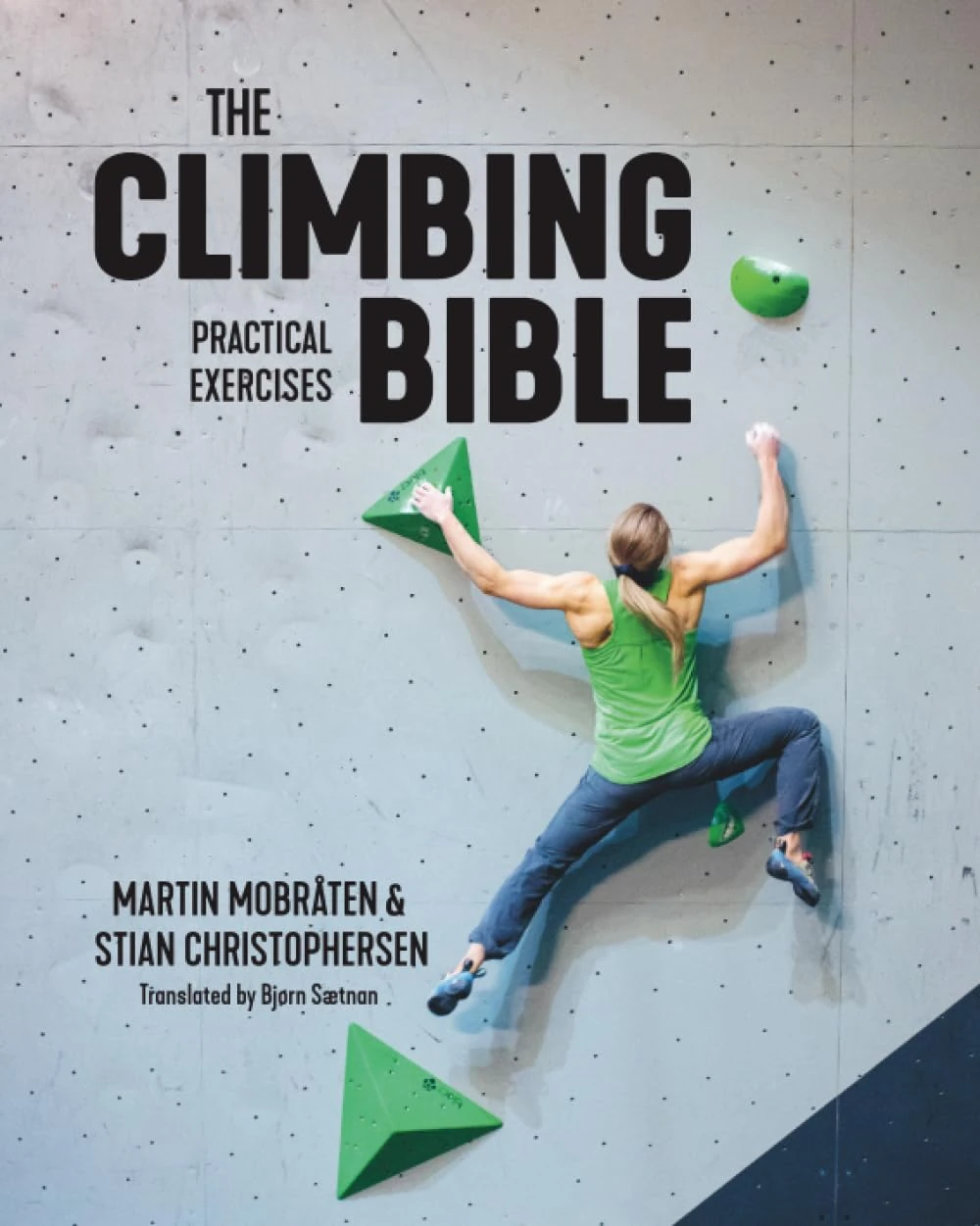 The Climbing Bible: Practical Exercises: Technique and strength training for climbing: 2