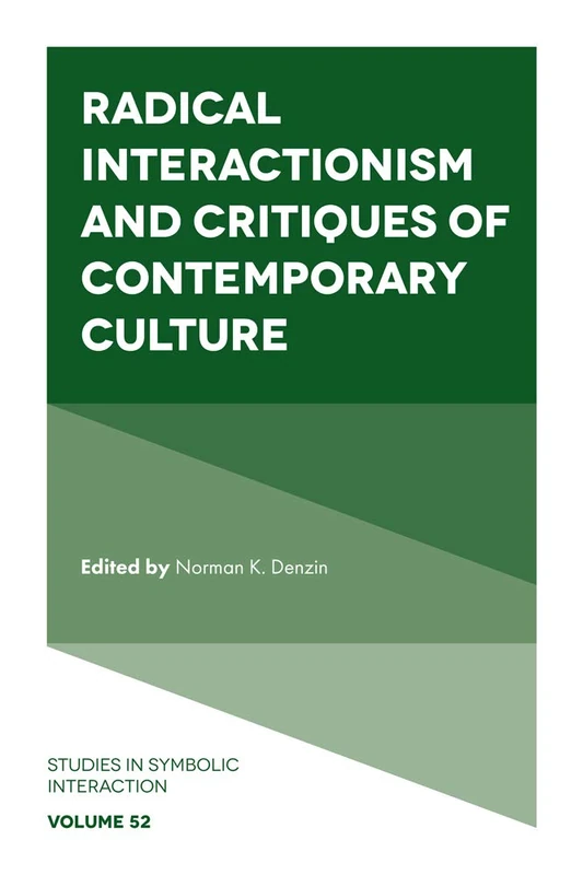 Radical Interactionism and Critiques of Contemporary Culture: 52 (Studies in Symbolic Interaction, 52)