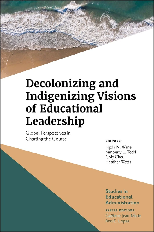 Decolonizing and Indigenizing Visions of Educational Leadership: Global Perspectives in Charting the Course (Studies in Educational Administration) - Image 1