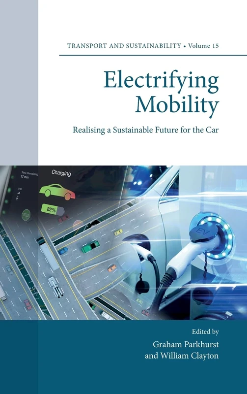 Electrifying Mobility: Realising a Sustainable Future for the Car: 15 (Transport and Sustainability, 15)