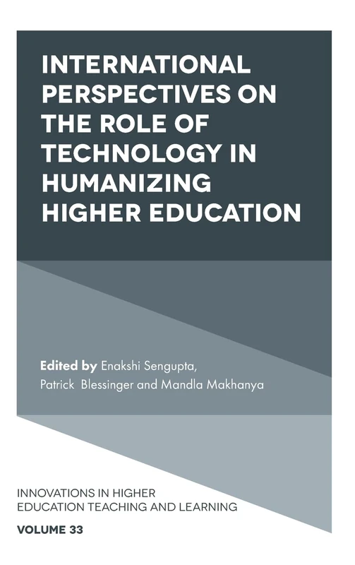 International Perspectives on the Role of Technology in Humanizing Higher Education: 33 (Innovations in Higher Education Teaching and Learning, 33)