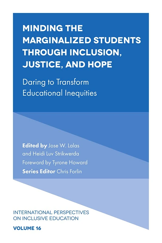 Minding the Marginalized Students Through Inclusion, Justice, and Hope: Daring to Transform Educational Inequities: 16 (International Perspectives on Inclusive Education, 16)
