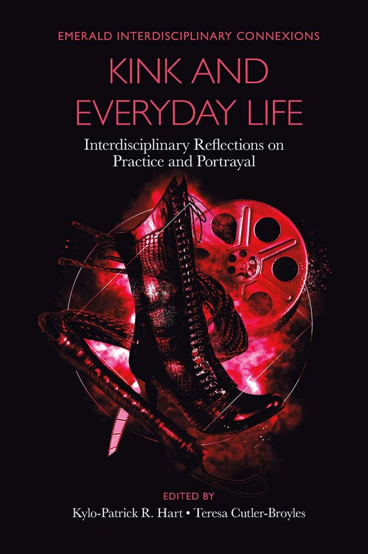 Kink and Everyday Life: Interdisciplinary Reflections on Practice and Portrayal (Emerald Interdisciplinary Connexions)