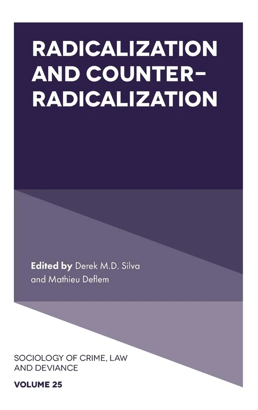 Radicalization and Counter-Radicalization: 25 (Sociology of Crime, Law and Deviance, 25)
