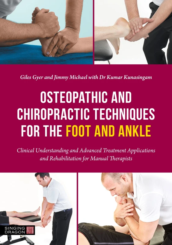 Osteopathic and Chiropractic Techniques for the Foot and Ankle: Clinical Understanding and Advanced Treatment Applications and Rehabilitation for Manual Therapists