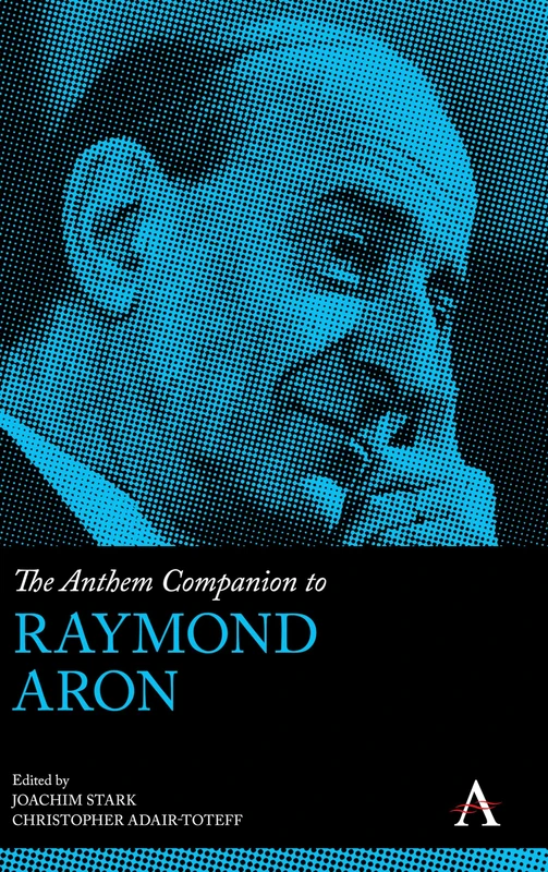 The Anthem Companion to Raymond Aron (Anthem Companions to Sociology)