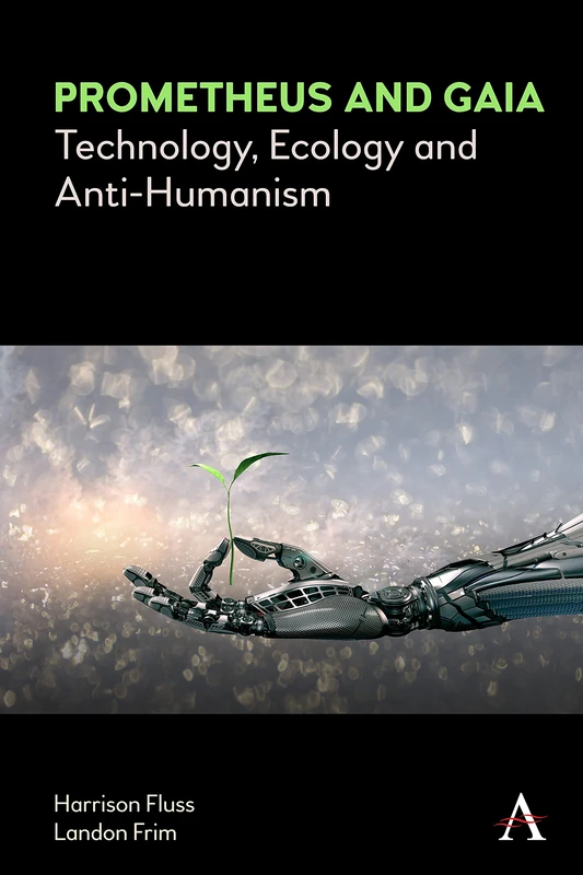 Prometheus and Gaia: Technology, Ecology and Anti-Humanism (Anthem Series on Politics and Society After Work) - Image 1