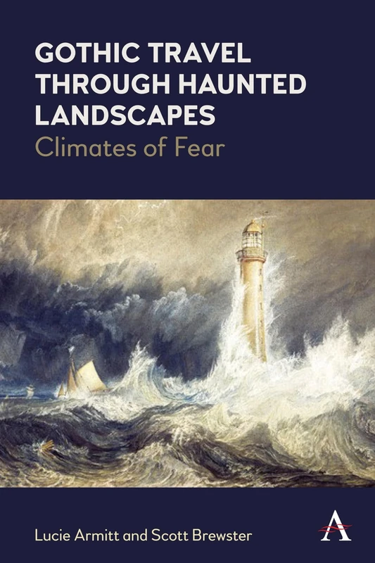 Gothic Travel through Haunted Landscapes: Climates of Fear (Anthem Studies in Gothic Literature)