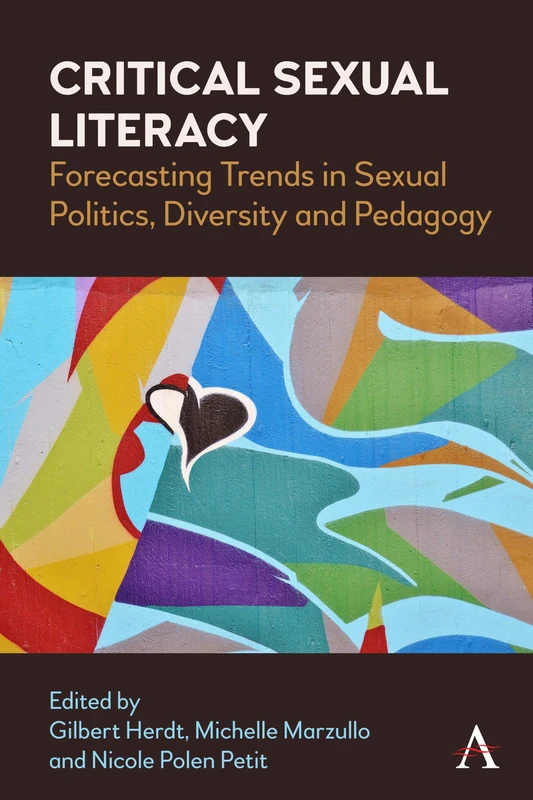 Critical Sexual Literacy: Forecasting Trends in Sexual Politics, Diversity and Pedagogy (Anthem Studies in Sexuality, Gender and Culture)
