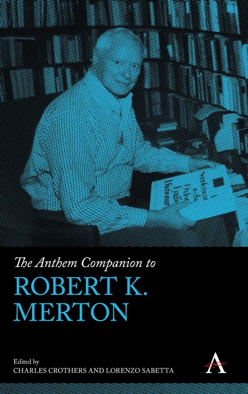 The Anthem Companion to Robert K. Merton (Anthem Companions to Sociology)
