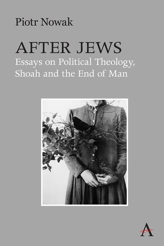 After Jews: Essays on Political Theology, Shoah and the End of Man