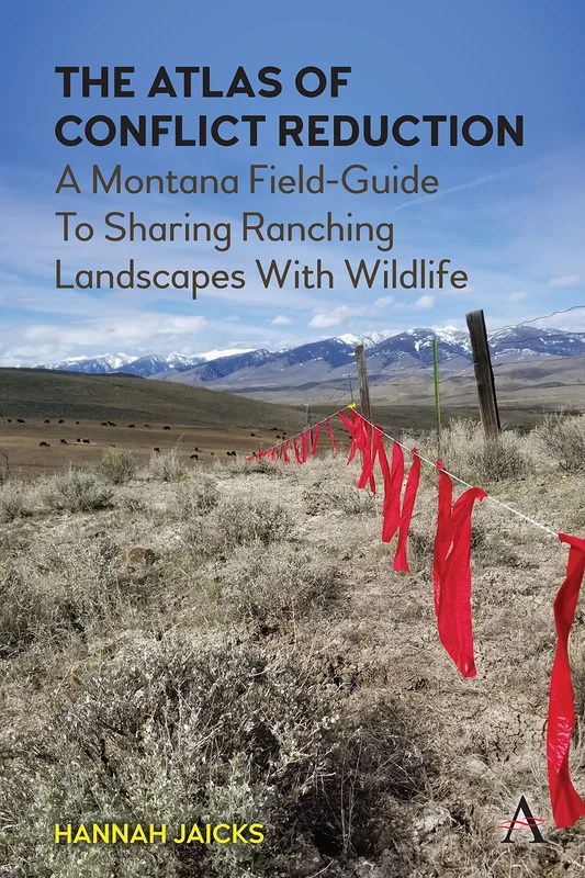 The Atlas of Conflict Reduction: A Montana Field-Guide To Sharing Ranching Landscapes With Wildlife (Science Diplomacy: Managing Food, Energy and Water Sustainably)