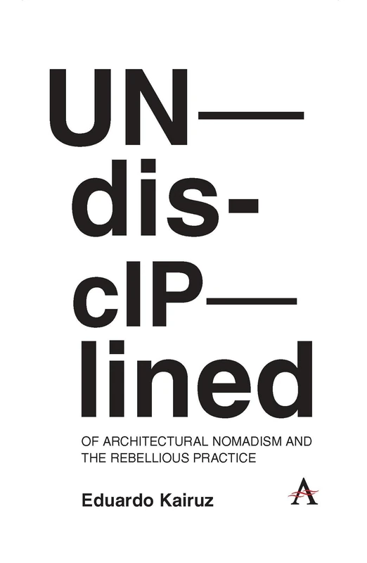 Undisciplined: Of Architectural Nomadism and the Rebellious Practice: Towards a Nomadic and Rebellious Practice - Image 1