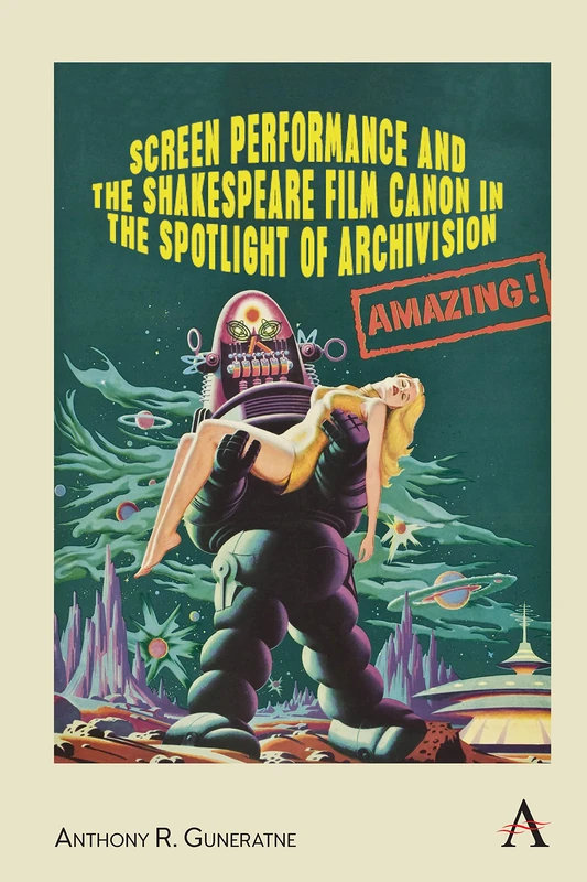 Screen Performance and the Shakespeare Film Canon in the Spotlight of Archivision (Anthem Studies in Theatre and Performance)