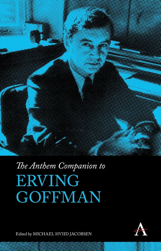 The Anthem Companion to Erving Goffman (Anthem Companions to Sociology)