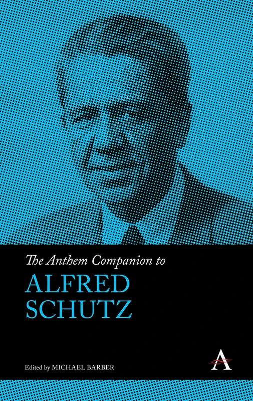 The Anthem Companion to Alfred Schutz (Anthem Companions to Sociology)