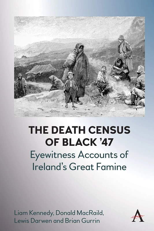 The Death Census of Black ’47: Eyewitness Accounts of Ireland’s Great Famine: 1 (Anthem Irish Studies, 1)