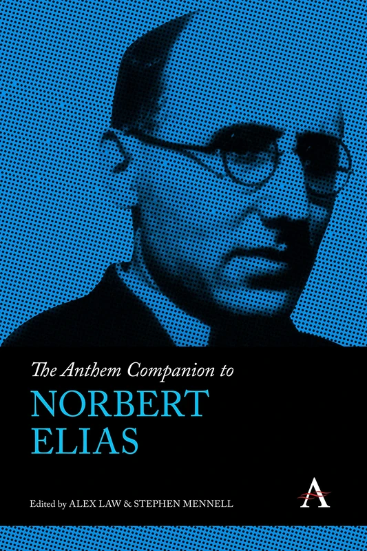 The Anthem Companion to Norbert Elias (Anthem Companions to Sociology)