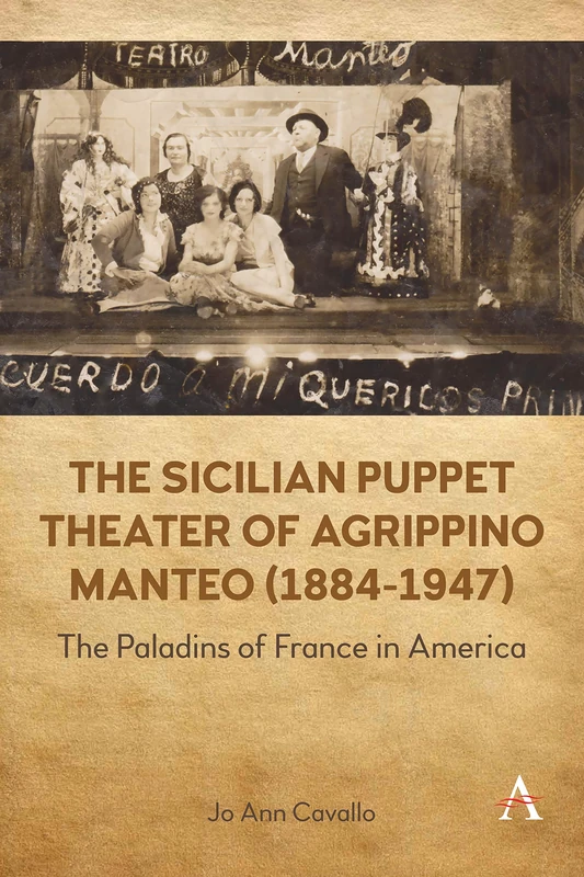 The Sicilian Puppet Theater of Agrippino Manteo (1884-1947): The Paladins of France in America: 1 (Anthem World Epic and Romance, 1)