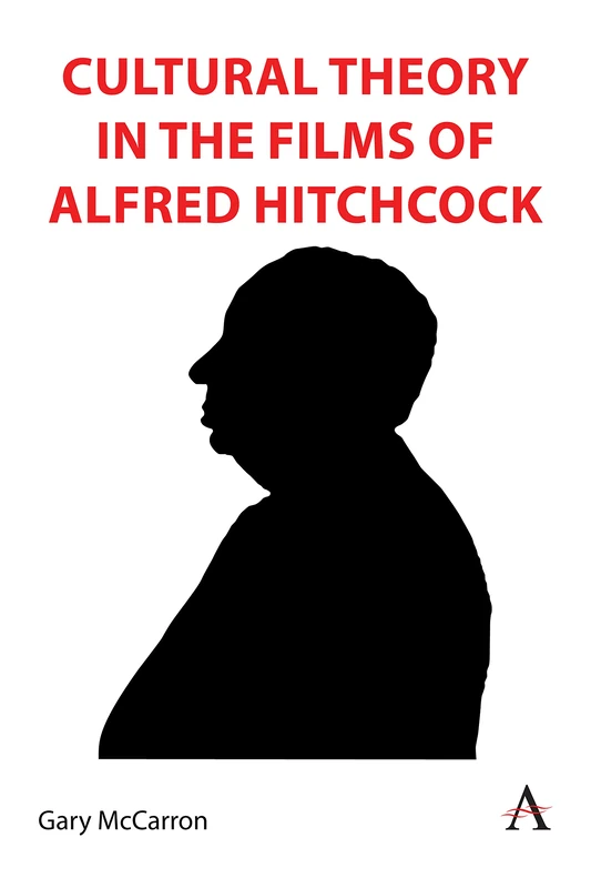 Cultural Theory in the Films of Alfred Hitchcock: 1 (Anthem Film and Culture, 1)