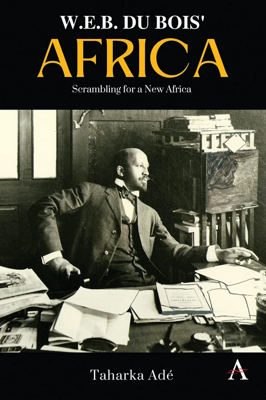 W. E. B. Du Bois’ Africa: Scrambling for a New Africa: 1 (Anthem Africology Series, 1)