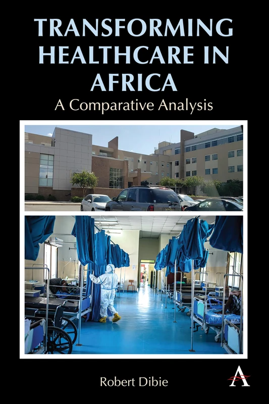 Transforming Healthcare in Africa: A Comparative Analysis: 1 (Anthem Africology Series, 1)