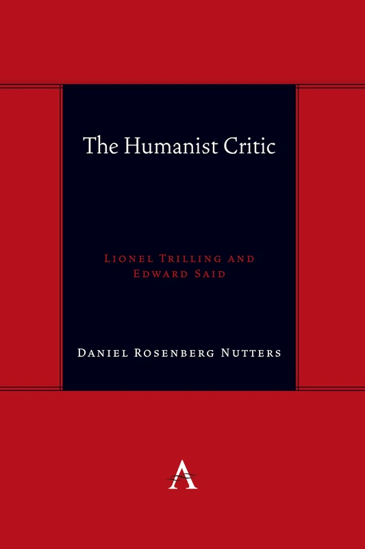 The Humanist Critic: Lionel Trilling and Edward Said: 1 (Anthem symploke Studies in Theory, 1)