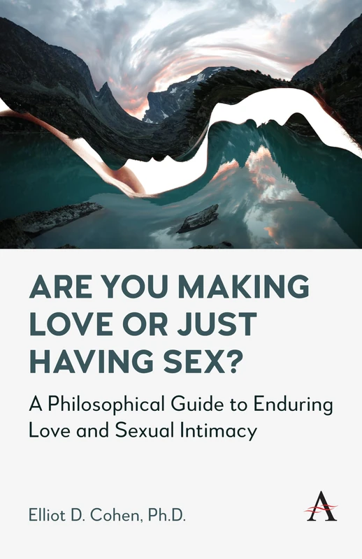 Are You Making Love or Just Having Sex?: A Philosophical Guide to Enduring Love and Sexual Intimacy - Image 1