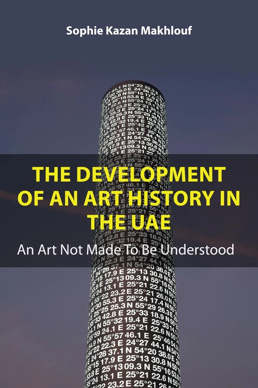 The Development of An Art History in the UAE: An Art Not Made To Be Understood
