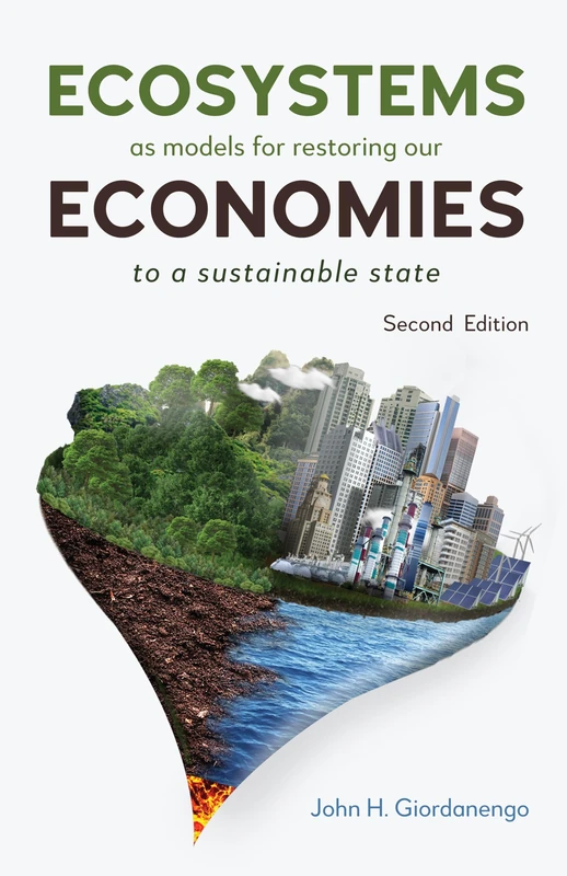 Ecosystems as Models for Restoring our Economies, 2nd Edition: To a Sustainable State