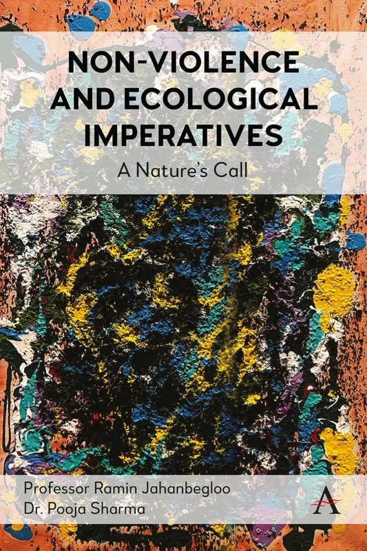 Non-Violence and Ecological Imperatives: A Nature’s Call: 1 (Anthem Environment and Sustainability Initiative, 1)