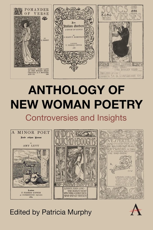 Anthology of New Woman Poetry: Controversies and Insights: 1 (Anthem Nineteenth-Century Series, 1)