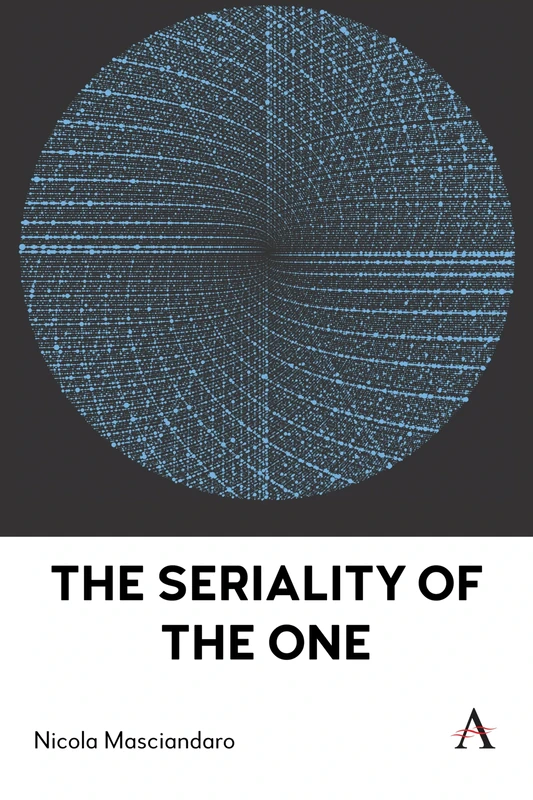 The Seriality of the One: 1 (Anthem Series on Radical Theory, 1)