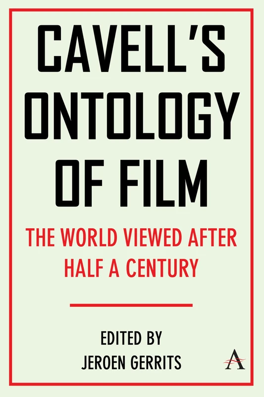 Cavell's Ontology of Film: 'The World Viewed' After Half a Century: 1 (Anthem Film and Culture, 1)