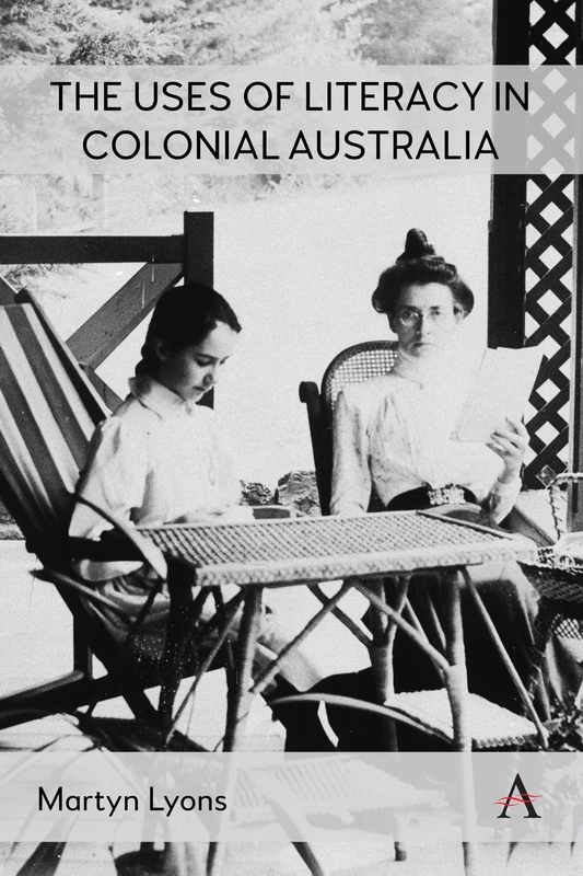 The Uses of Literacy in Colonial Australia: 1 (Anthem Studies in Australian History, 1)