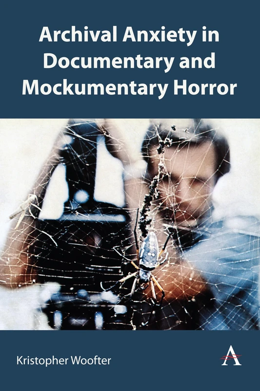 Archival Anxiety in Documentary and Mockumentary Horror: 1 (Anthem Studies in Gothic Literature, 1)