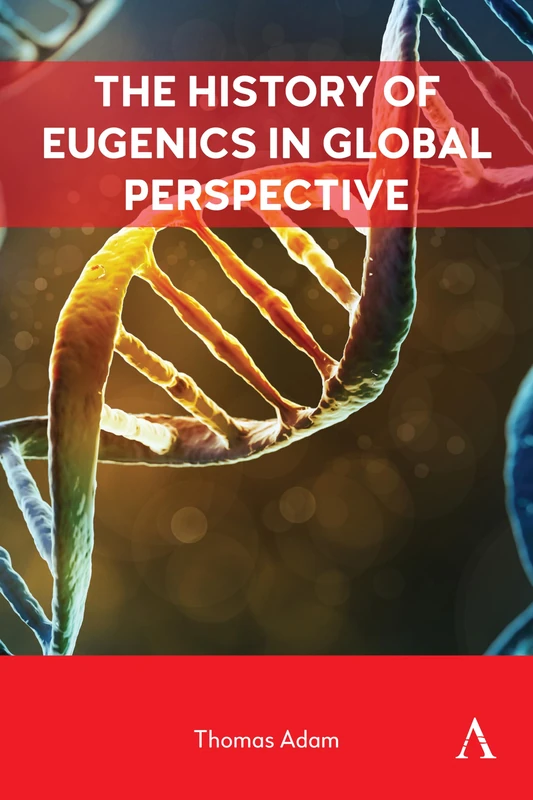 The History of Eugenics in Global Perspective: 1 (Anthem Intercultural Transfer Studies, 1)