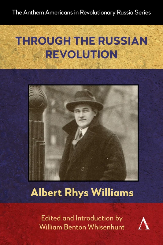 Through the Russian Revolution: 1 (Anthem Americans in Revolutionary Russia, 1)