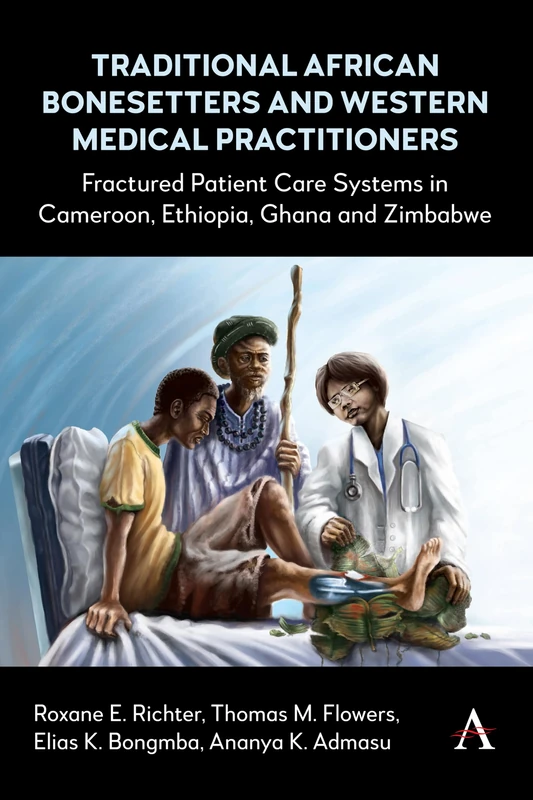 Traditional African Bonesetters and Western Medical Practitioners: Fractured Patient Care Systems in Cameroon, Ethiopia, Ghana and Zimbabwe - Image 1