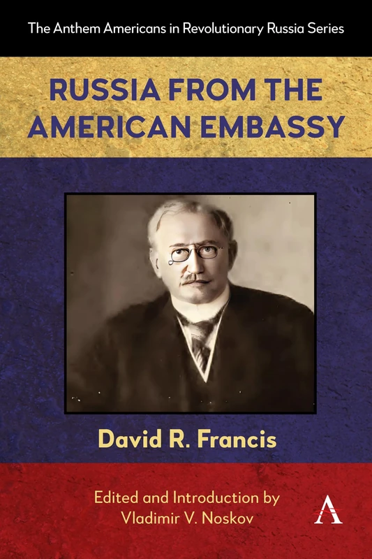 Russia from the American Embassy: 1 (Anthem Americans in Revolutionary Russia, 1)
