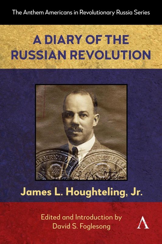 A Diary of the Russian Revolution: 1 (Anthem Americans in Revolutionary Russia, 1)
