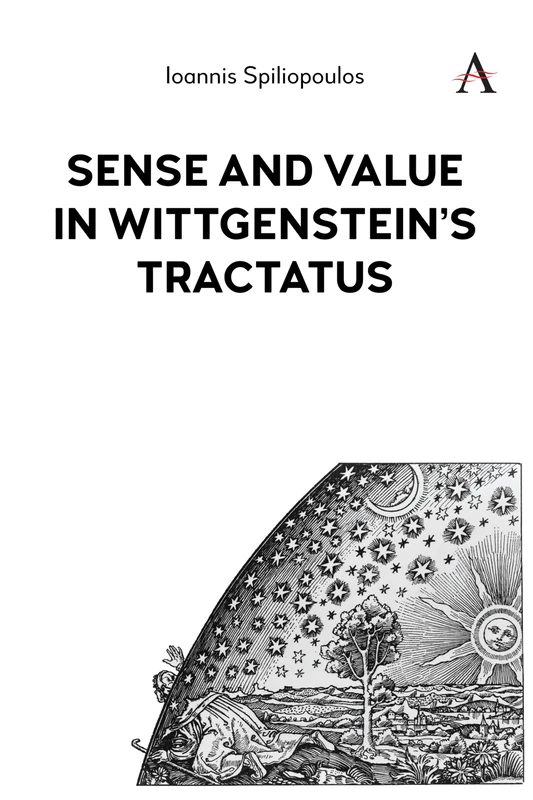Sense and Value in Wittgenstein’s Tractatus (Anthem Studies in Wittgenstein, 1)