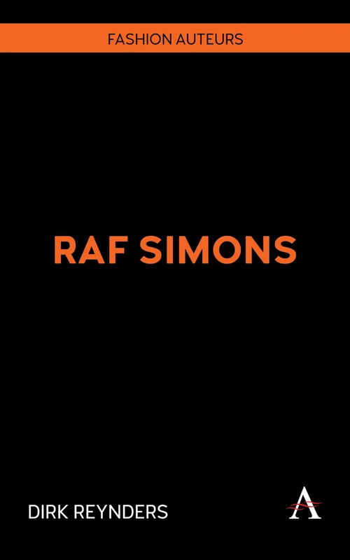 Raf Simons (Anthem Studies in Fashion, Dress and Visual Cultures, 1)