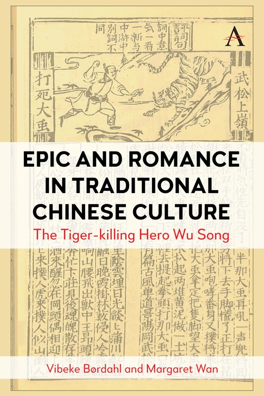 Epic and Romance in Traditional Chinese Culture: The Tiger-killing Hero Wu Song (Anthem World Epic and Romance, 1)