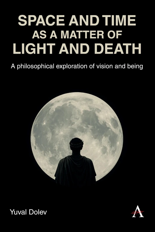 Space and Time as a Matter of Light and Death: A philosophical exploration of vision and being