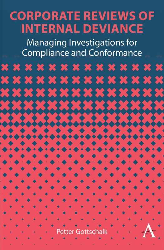 Corporate Reviews of Internal Deviance: Managing Investigations for Compliance and Conformance