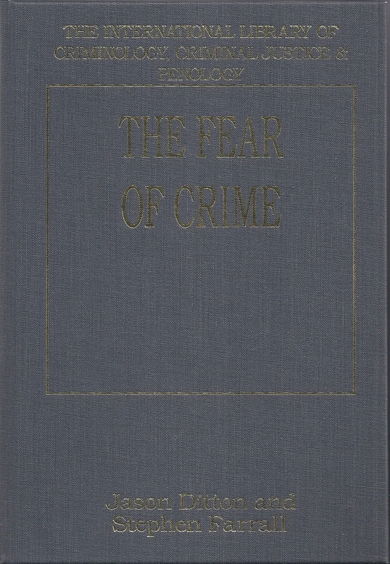 The Fear of Crime (The International Library of Criminology, Criminal Justice and Penology)