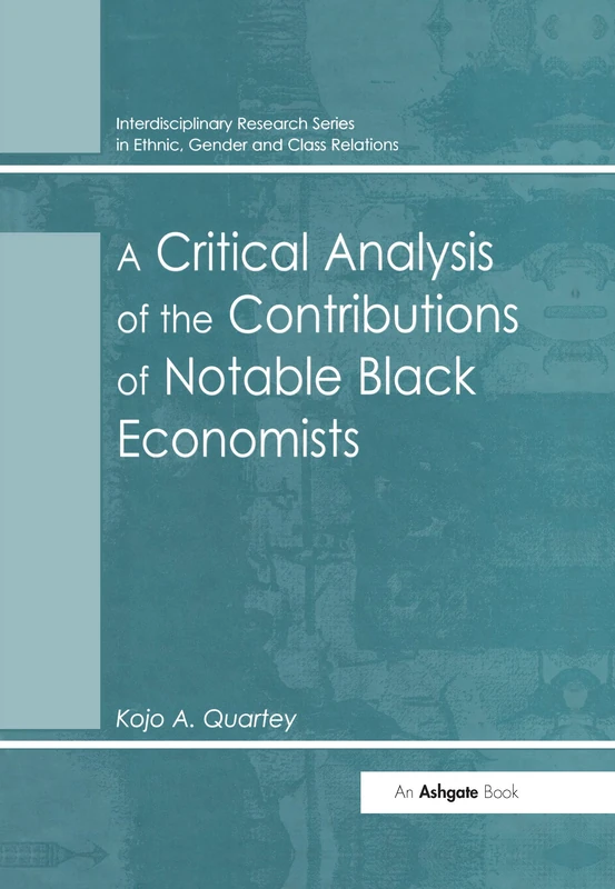 A Critical Analysis of the Contributions of Notable Black Economists (Interdisciplinary Research Series in Ethnic, Gender and Class Relations) - Image 1
