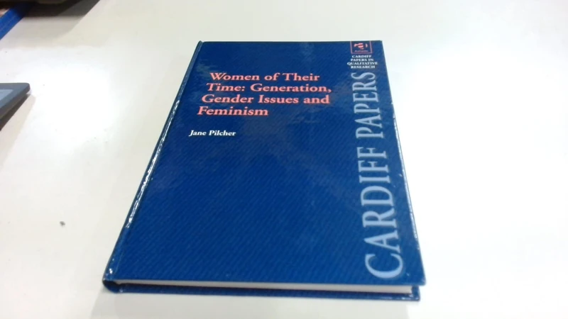 Women of Their Time: Generation, Gender Issues and Feminism (Cardiff Papers in Qualitative Research)