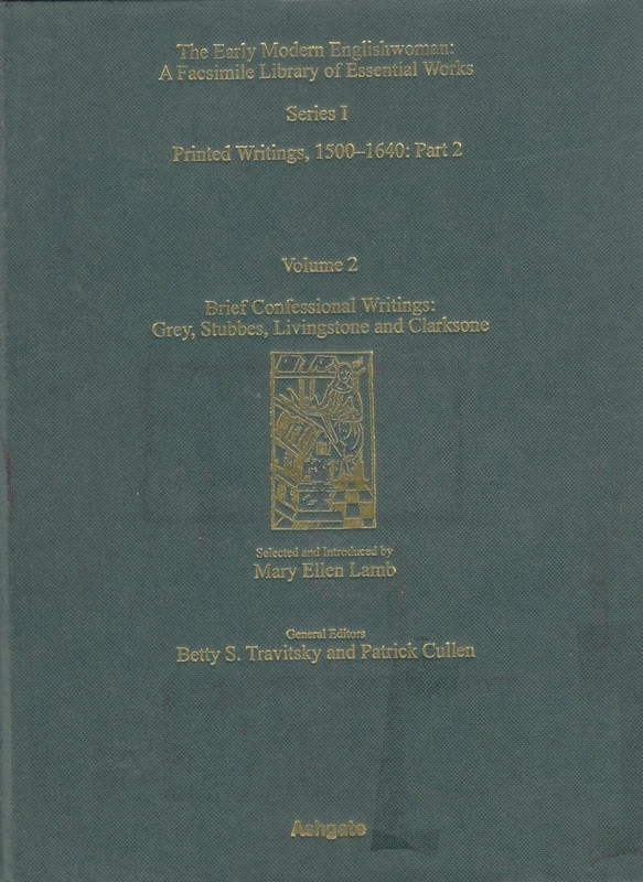 Brief Confessional Writings: Grey, Stubbes, Livingstone, Clarksone: Printed Writings 1500–1640: Series I, Part Two, Volume 2 (The Early Modern ... Writings, 1500-1640: Series I, Part Two)